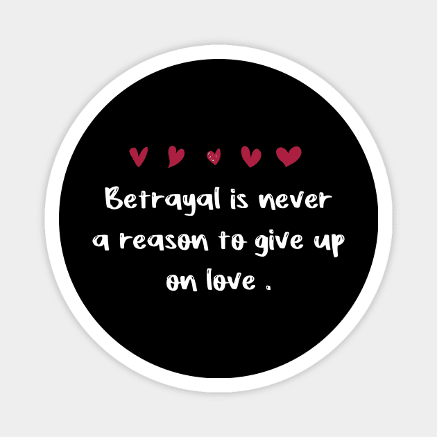 Betrayal is never a reason to give up on love . Magnet by FoolDesign